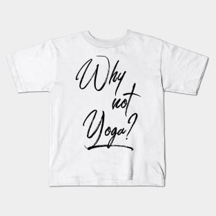 Why Not Yoga T-Shirt Kids T-Shirt